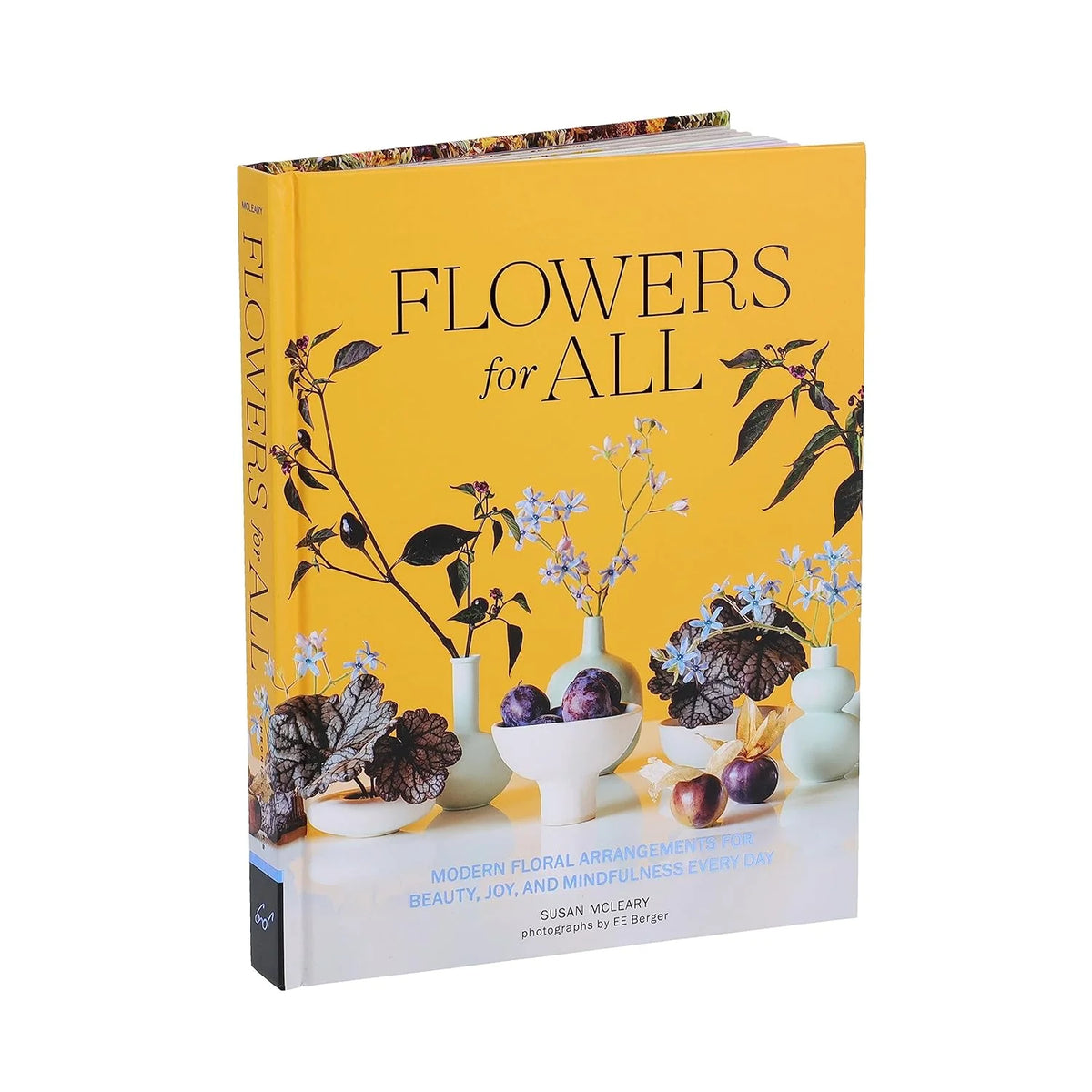 Flowers for All: Modern Floral Arrangements for Beauty, Joy, and Mindfulness Every Day